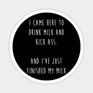 DRINK MILK AND KICK ASS Magnet